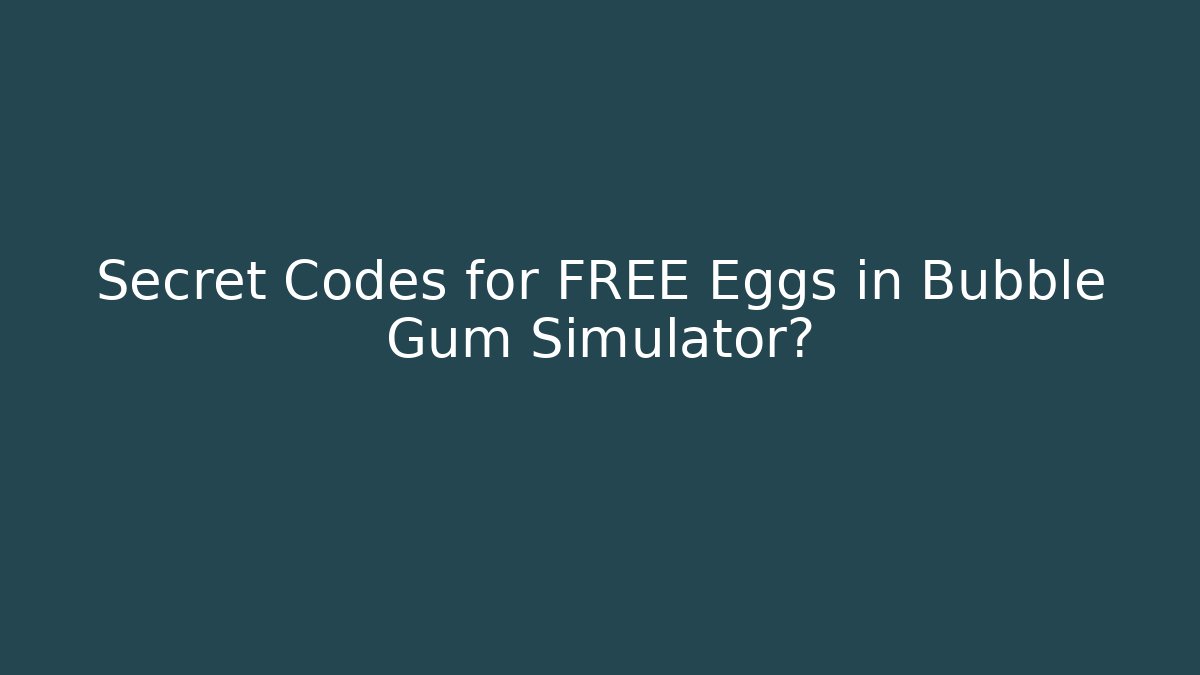 Secret Codes for FREE Eggs in Bubble Gum Simulator? - Create More Assets