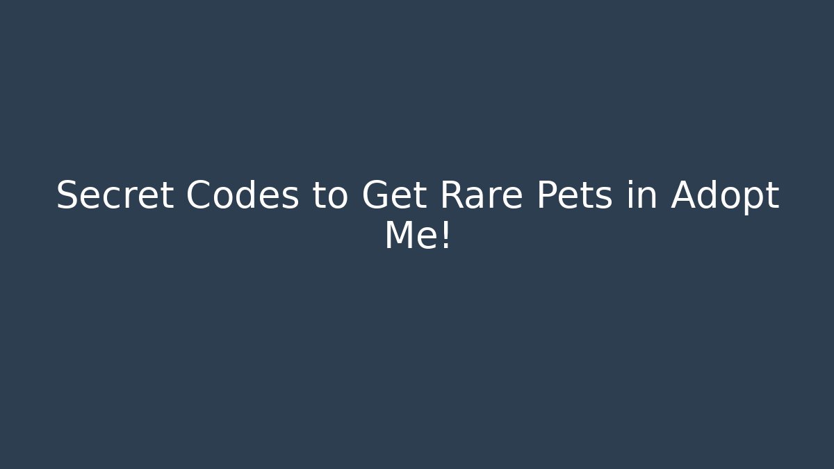 Secret Codes to Get Rare Pets in Adopt Me! - Create More Assets