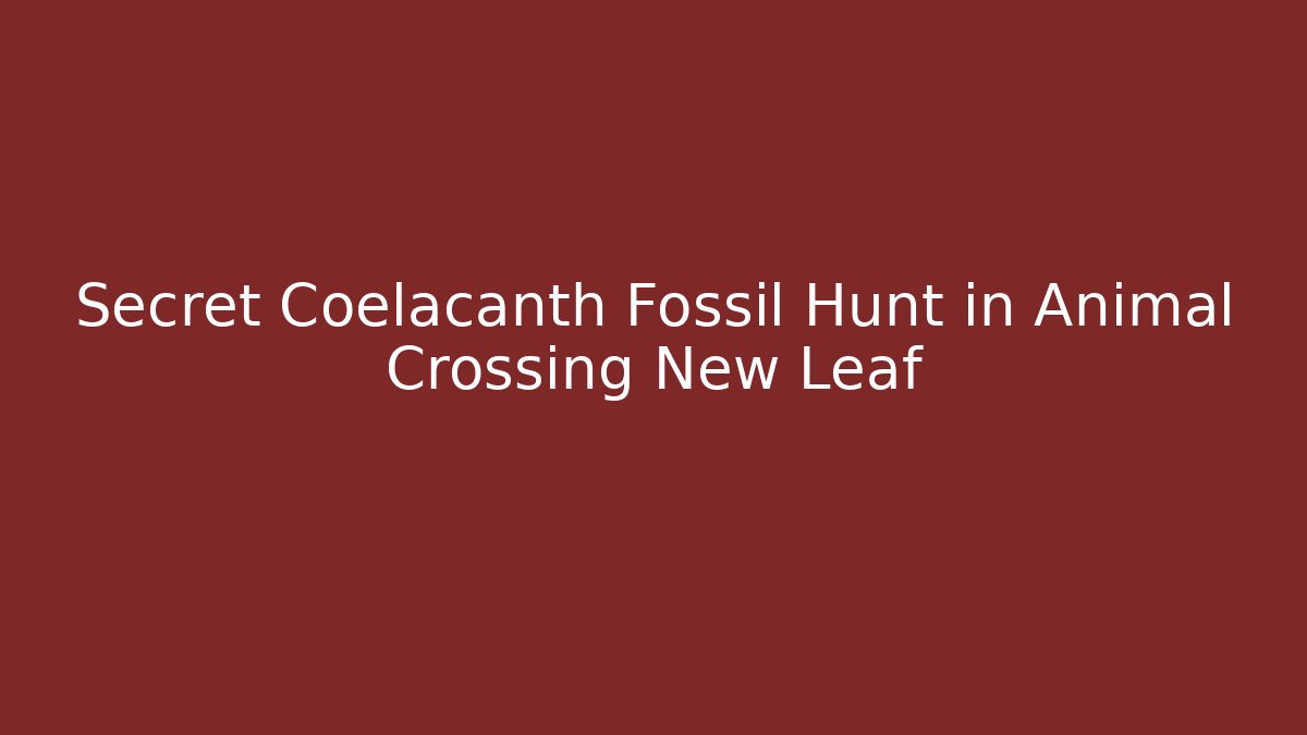 Secret Coelacanth Fossil Hunt in Animal Crossing New Leaf