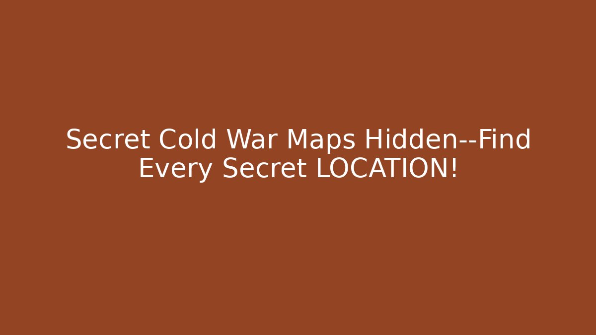 Secret Cold War Maps Hidden—Find Every Secret LOCATION!