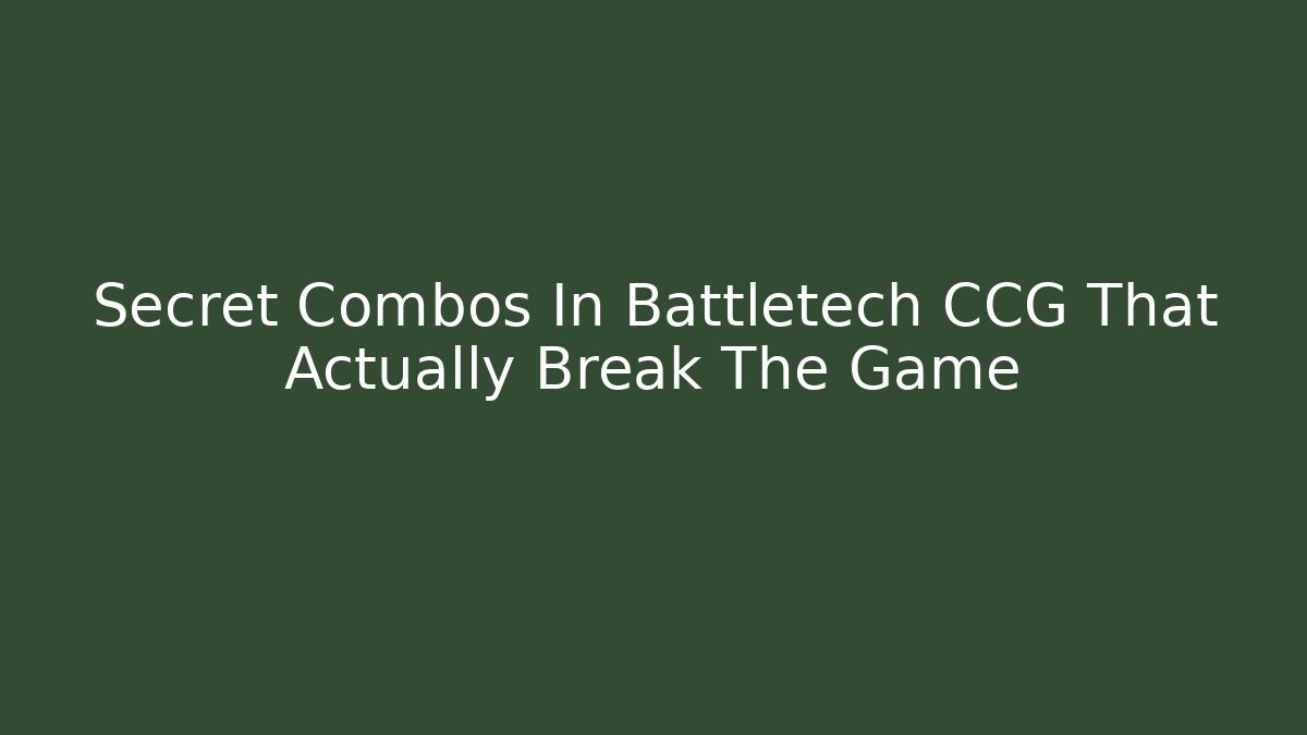 Secret Combos In Battletech CCG That Actually Break The Game