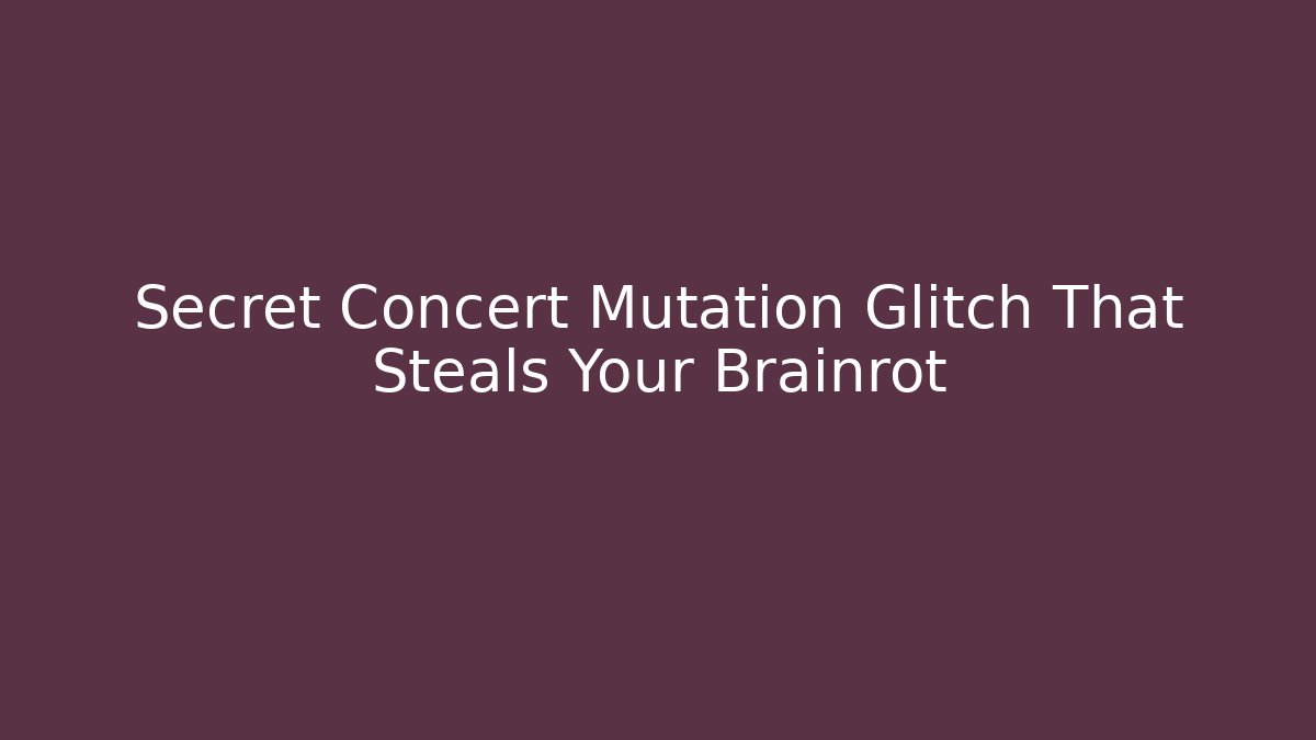 Secret Concert Mutation Glitch That Steals Your Brainrot