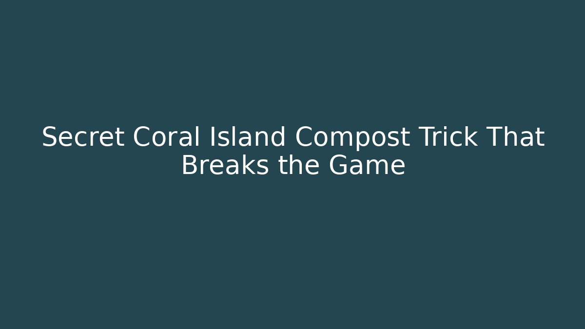 Secret Coral Island Compost Trick That Breaks the Game