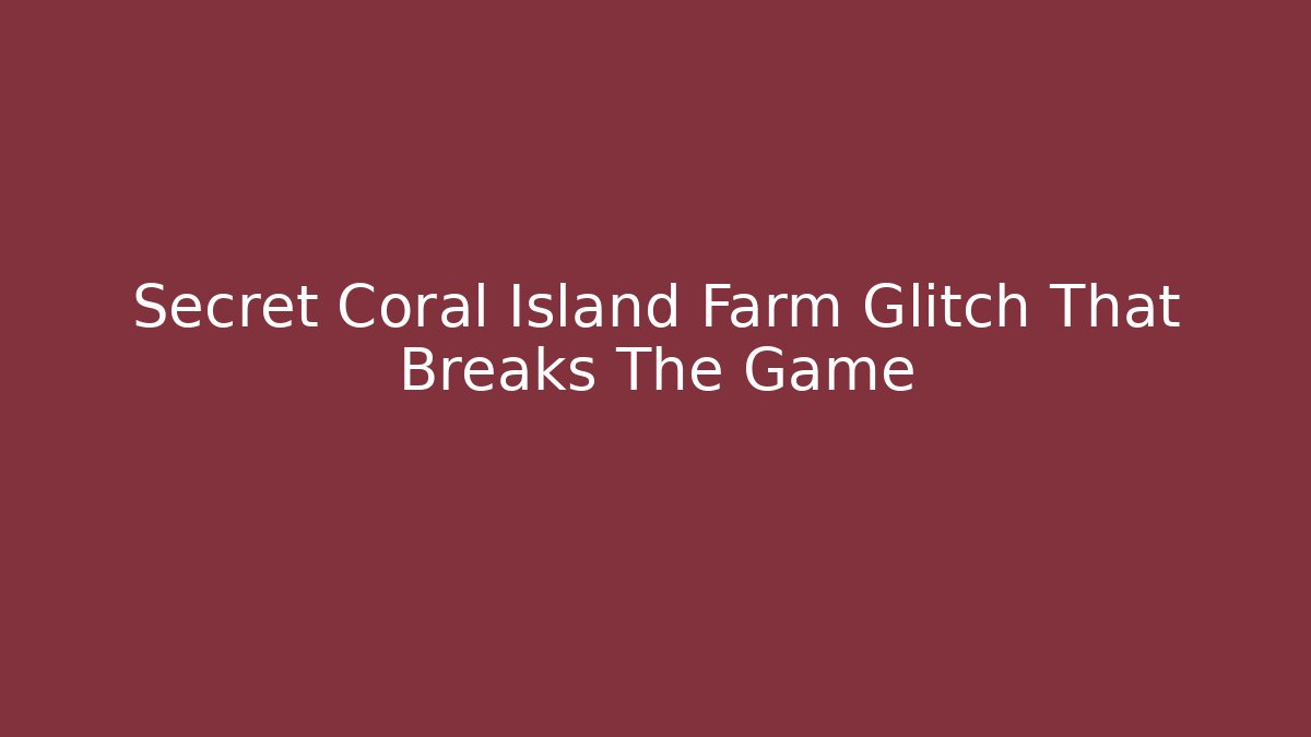 Secret Coral Island Farm Glitch That Breaks The Game