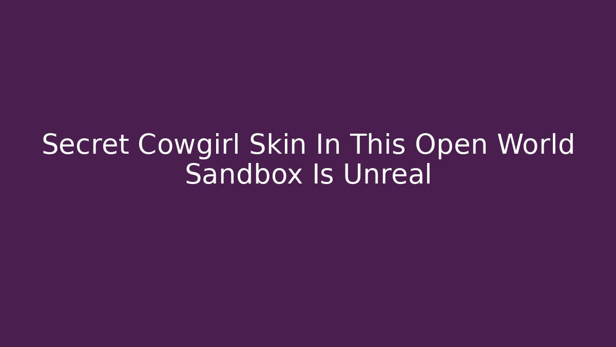 Secret Cowgirl Skin In This Open World Sandbox Is Unreal