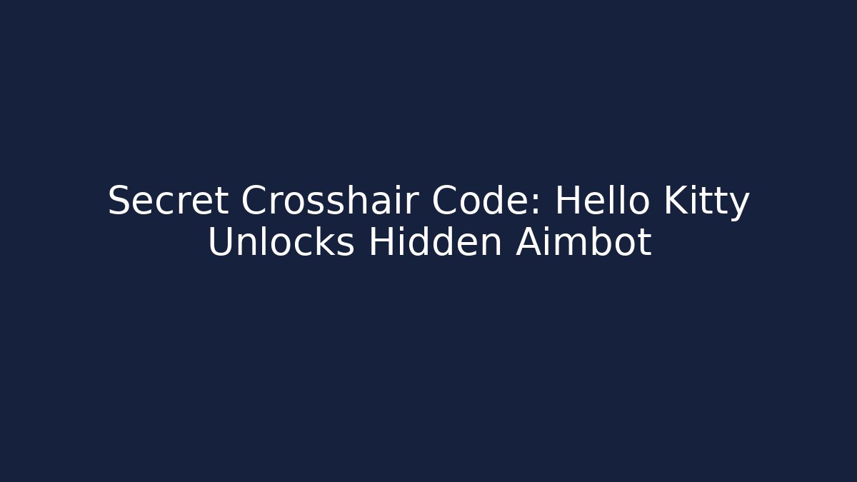 Secret Crosshair Code: Hello Kitty Unlocks Hidden Aimbot