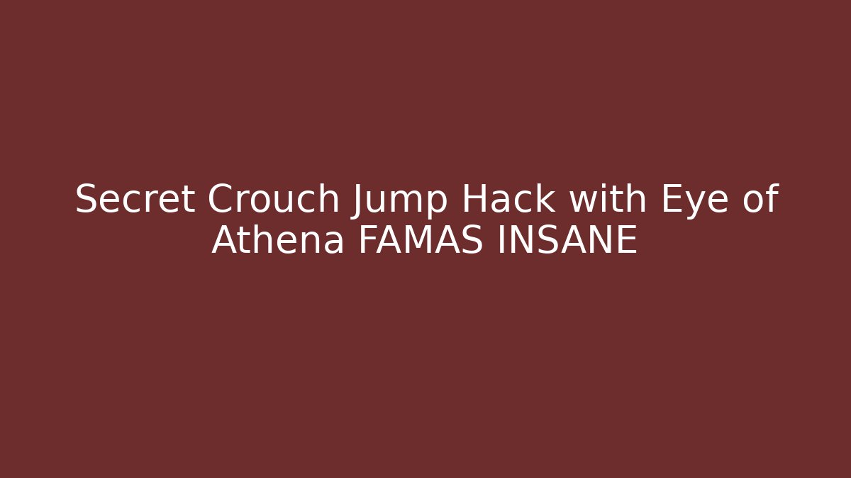 Secret Crouch Jump Hack with Eye of Athena FAMAS INSANE