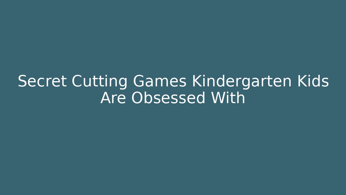 Secret Cutting Games Kindergarten Kids Are Obsessed With