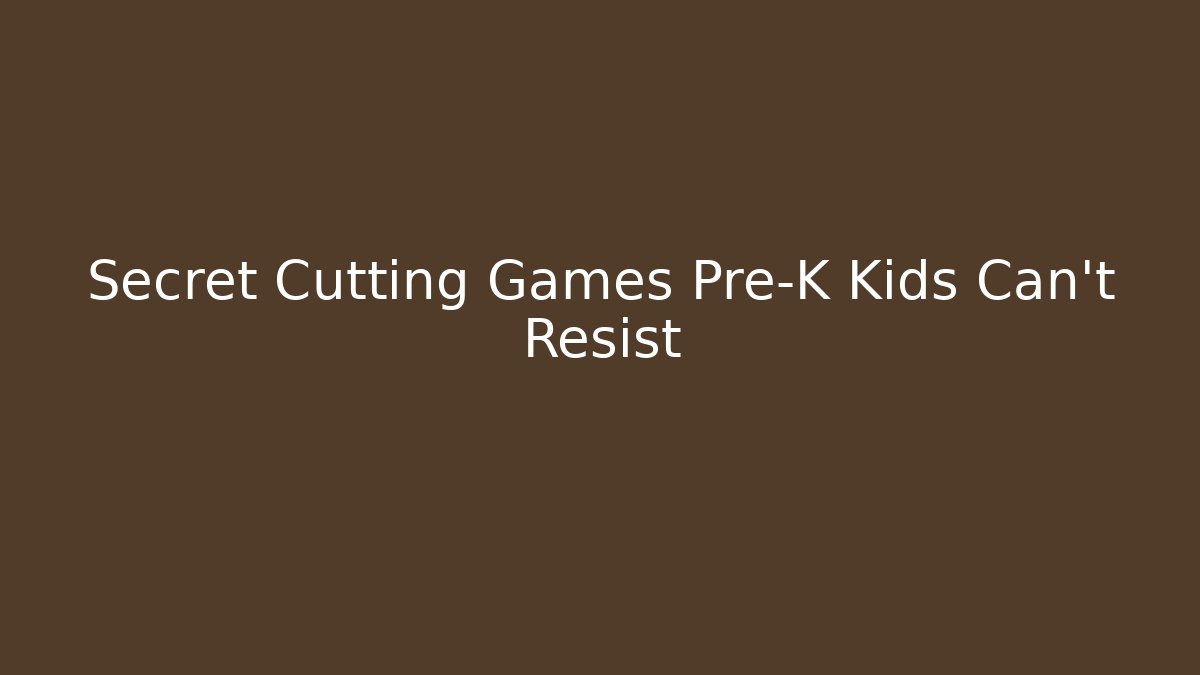 Secret Cutting Games Pre-K Kids Can't Resist
