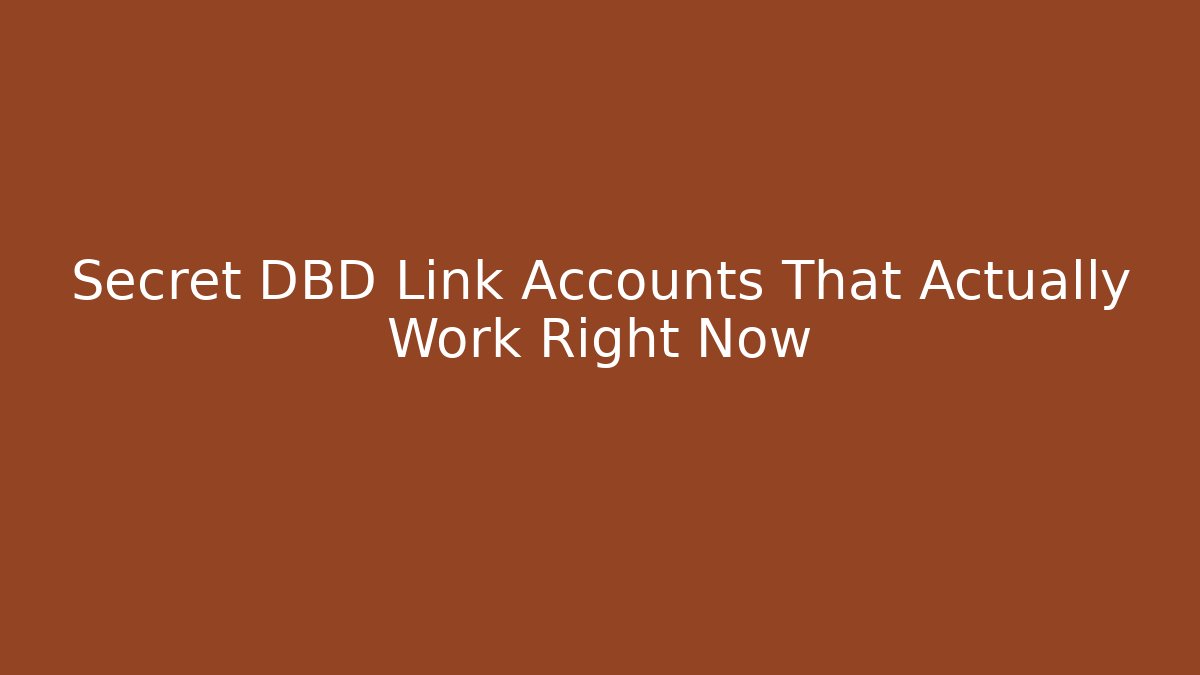 Secret DBD Link Accounts That Actually Work Right Now