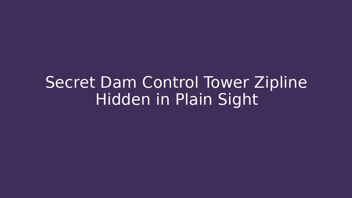 Secret Dam Control Tower Zipline Hidden in Plain Sight - Create More Assets