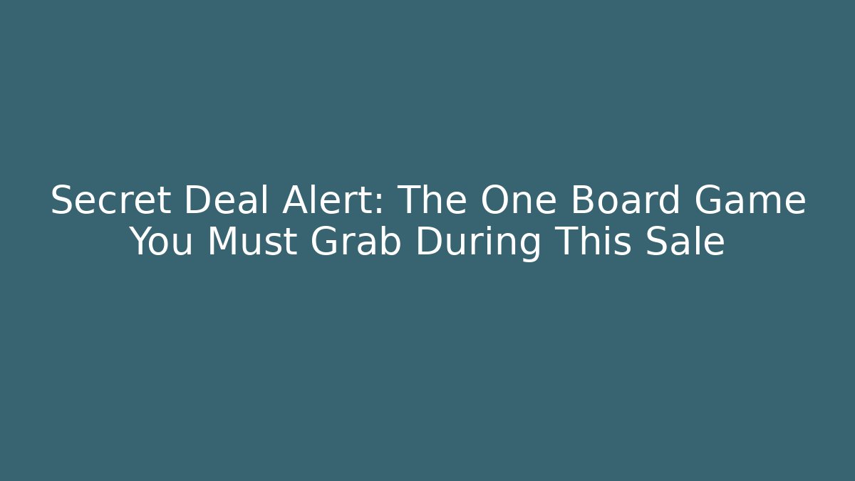 Secret Deal Alert: The One Board Game You Must Grab During This Sale