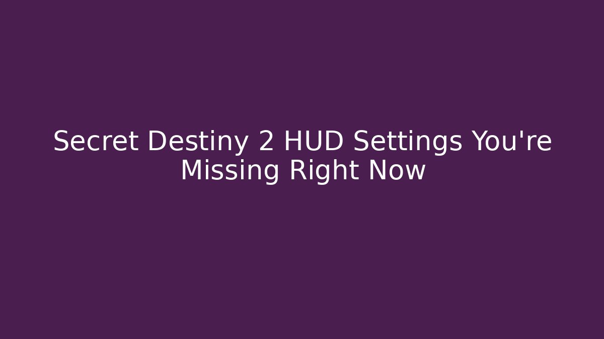 Secret Destiny 2 HUD Settings You’re Missing Right Now