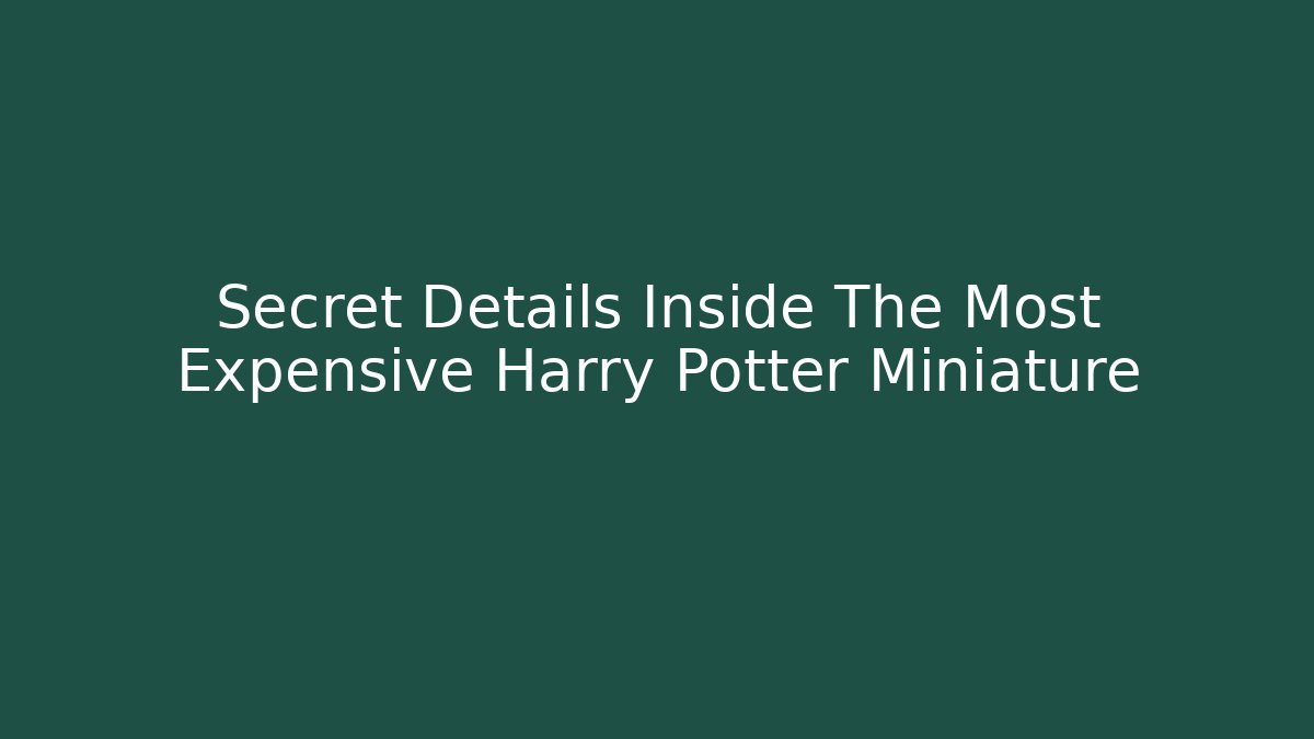 Secret Details Inside The Most Expensive Harry Potter Miniature