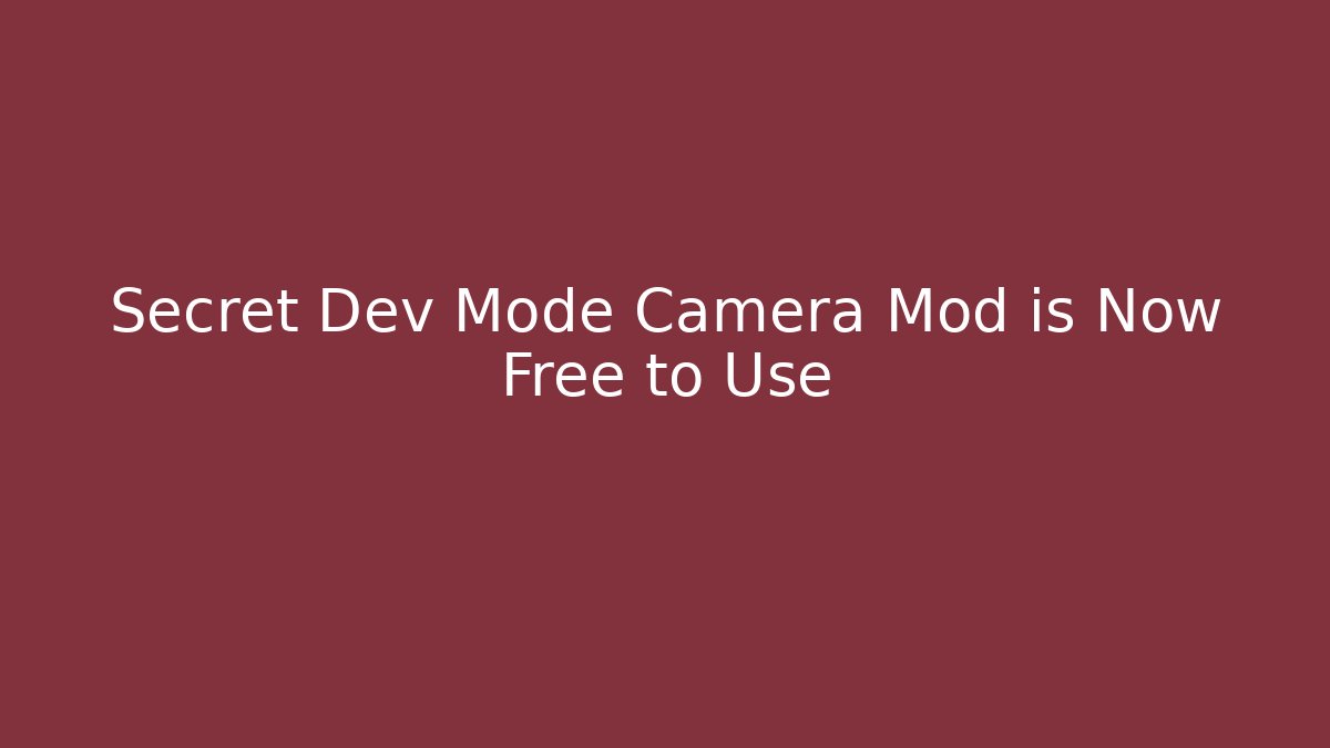 Secret Dev Mode Camera Mod is Now Free to Use