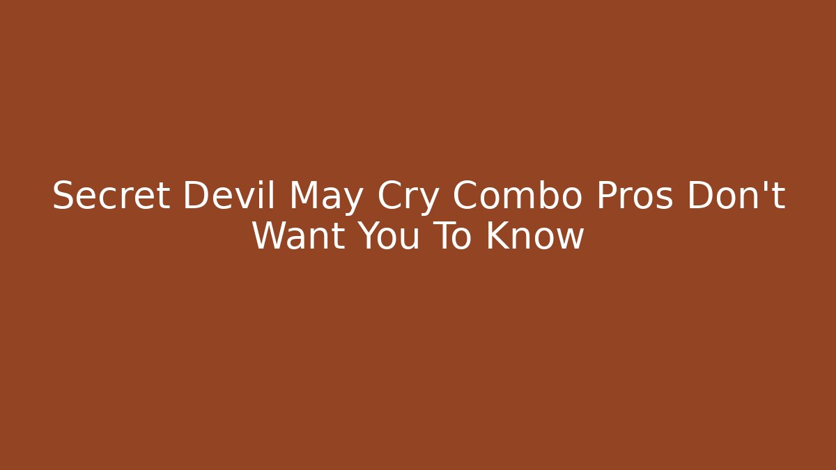 Secret Devil May Cry Combo Pros Don't Want You To Know