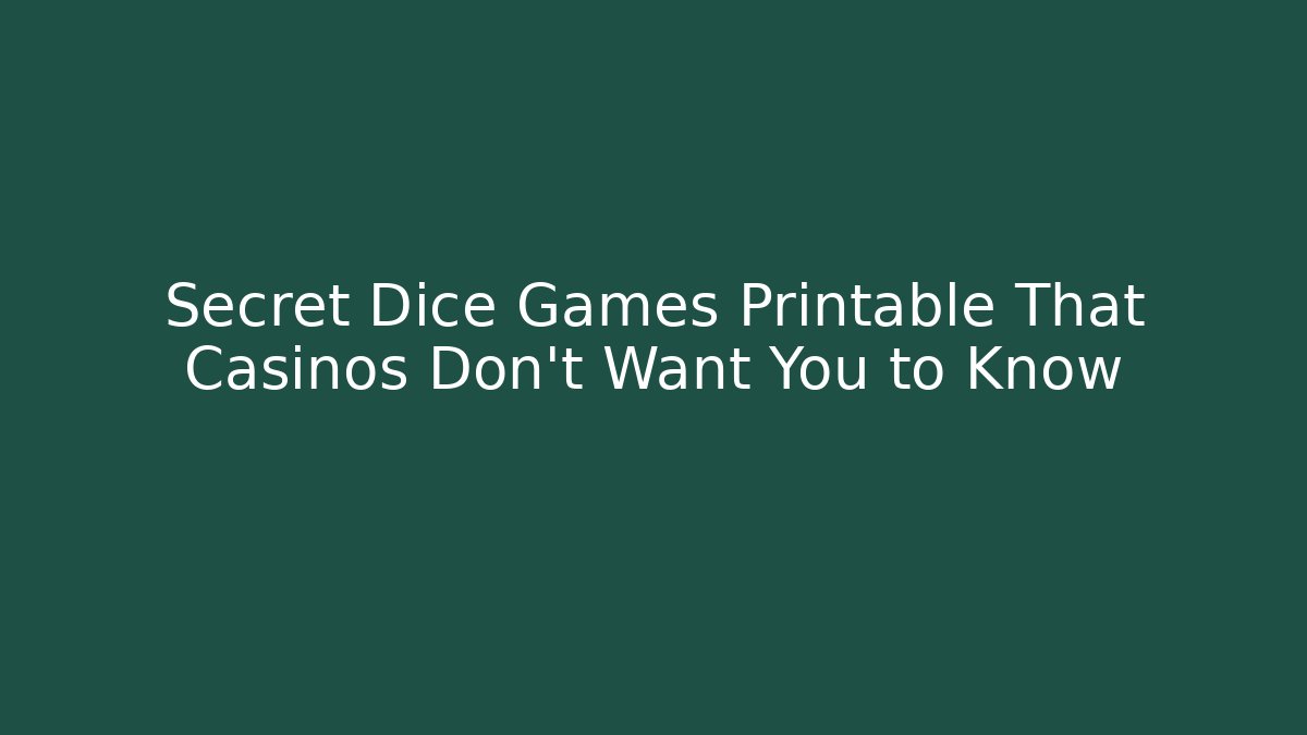 Secret Dice Games Printable That Casinos Don't Want You to Know