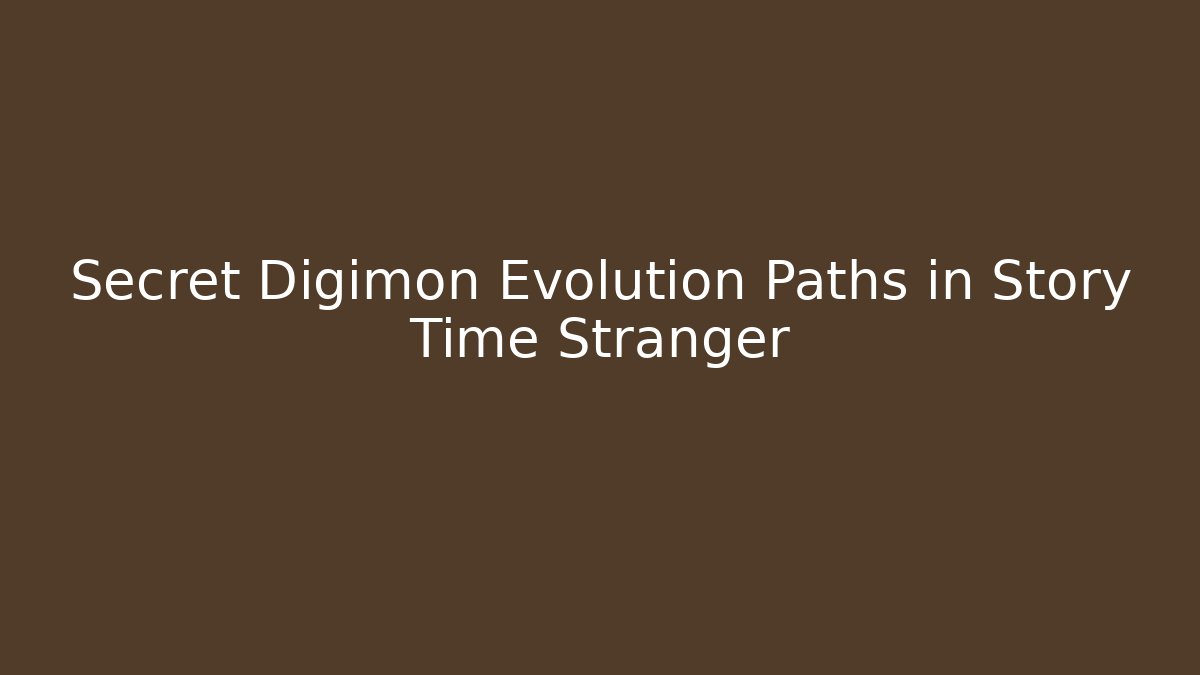 Secret Digimon Evolution Paths in Story Time Stranger