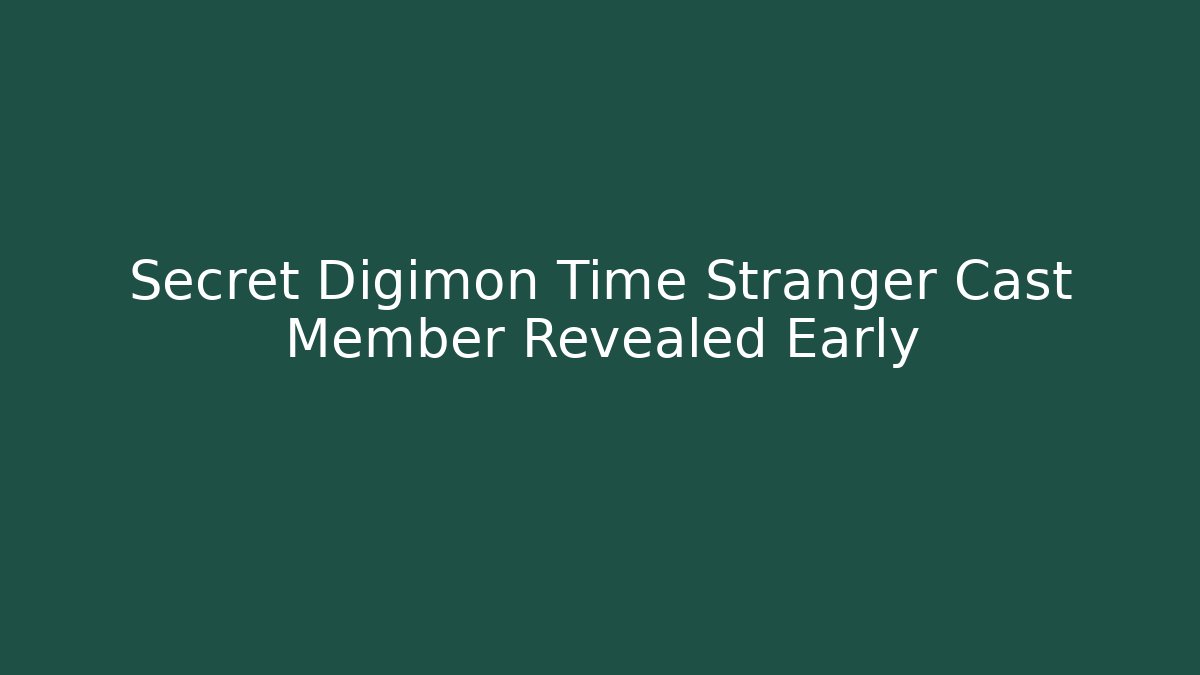 Secret Digimon Time Stranger Cast Member Revealed Early