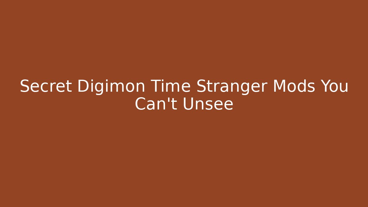 Secret Digimon Time Stranger Mods You Can't Unsee