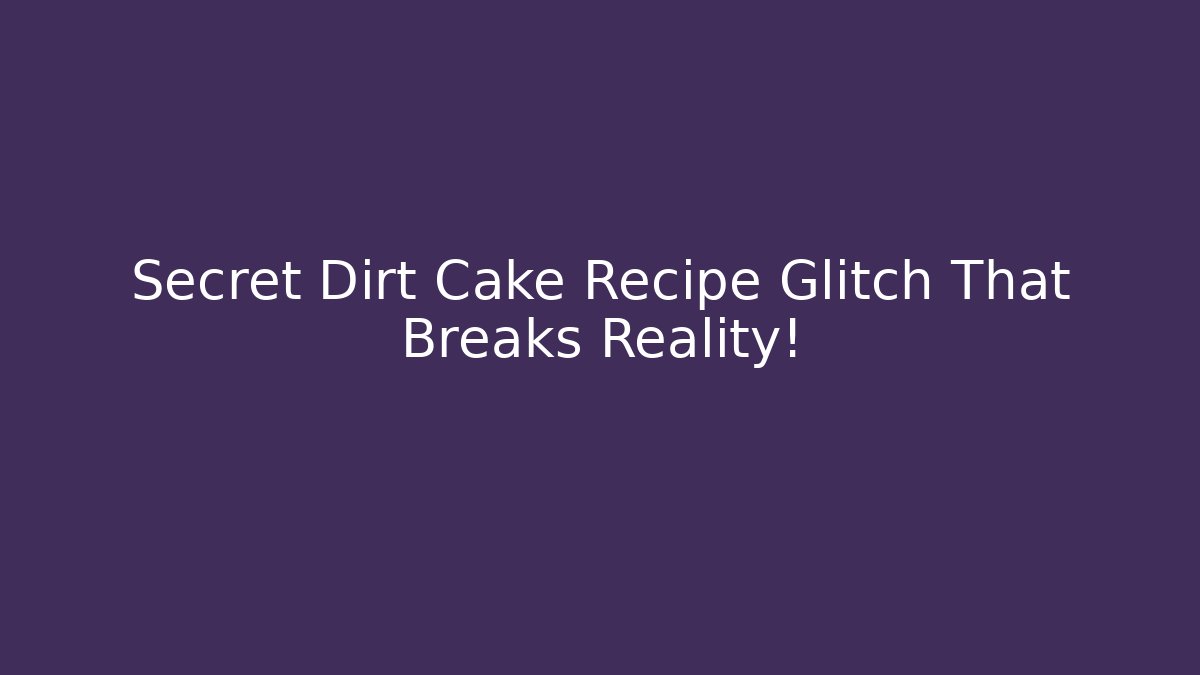 Secret Dirt Cake Recipe Glitch That Breaks Reality!
