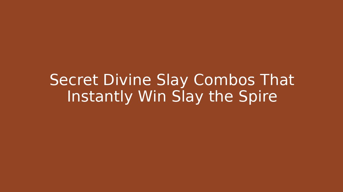 Secret Divine Slay Combos That Instantly Win Slay the Spire