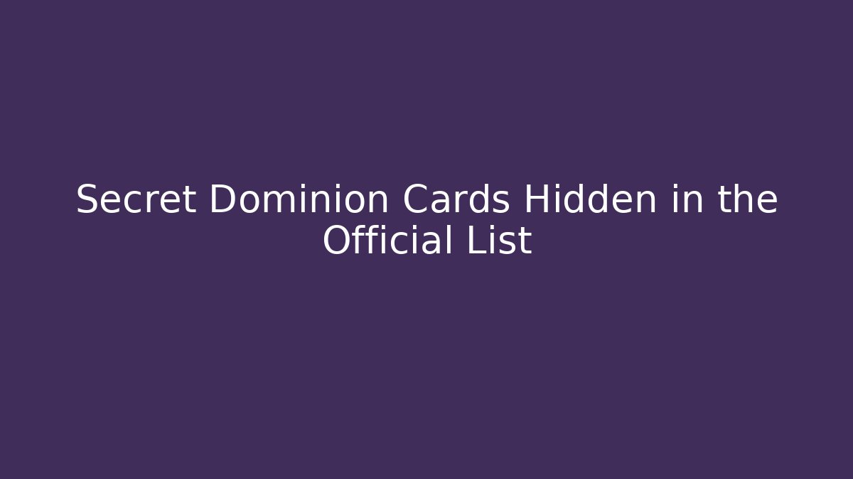 Secret Dominion Cards Hidden in the Official List
