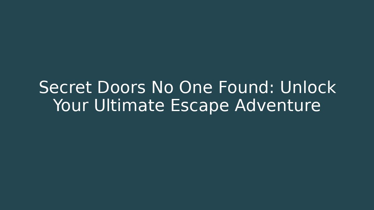 Secret Doors No One Found: Unlock Your Ultimate Escape Adventure