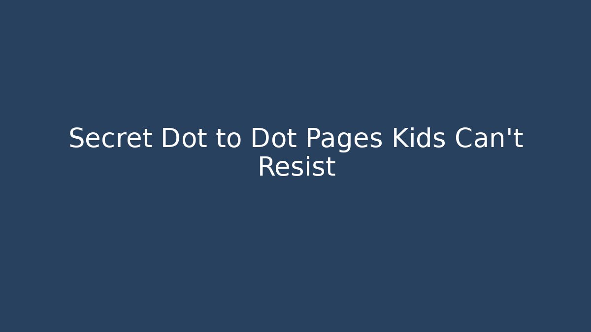 Secret Dot to Dot Pages Kids Can't Resist