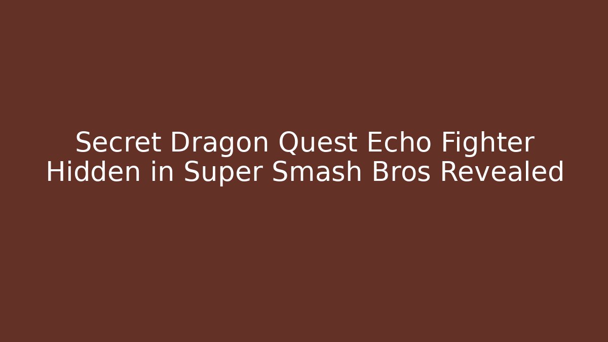 Secret Dragon Quest Echo Fighter Hidden in Super Smash Bros Revealed