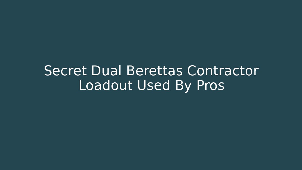 Secret Dual Berettas Contractor Loadout Used By Pros