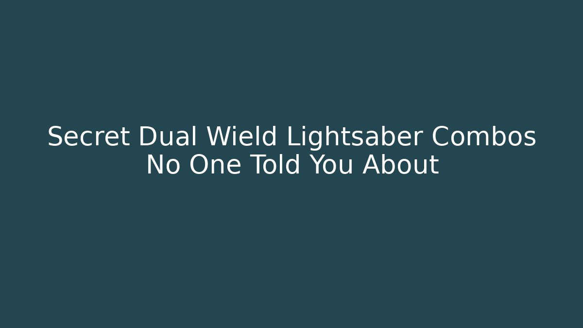 Secret Dual Wield Lightsaber Combos No One Told You About