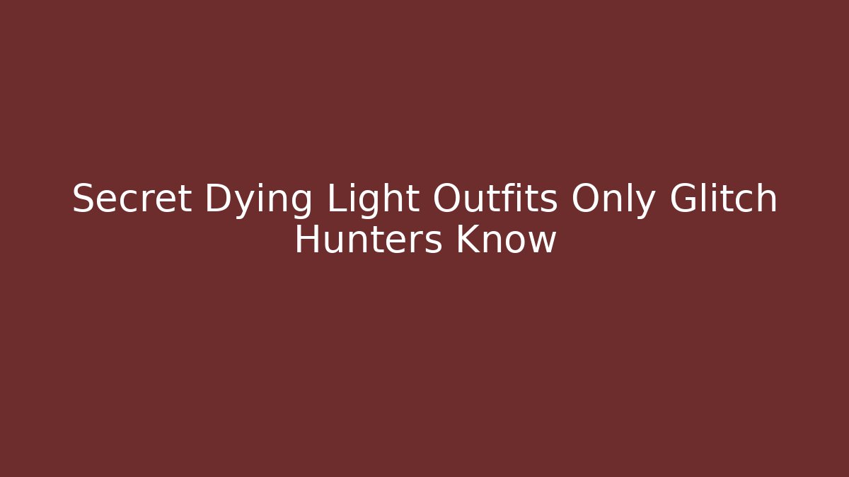 Secret Dying Light Outfits Only Glitch Hunters Know