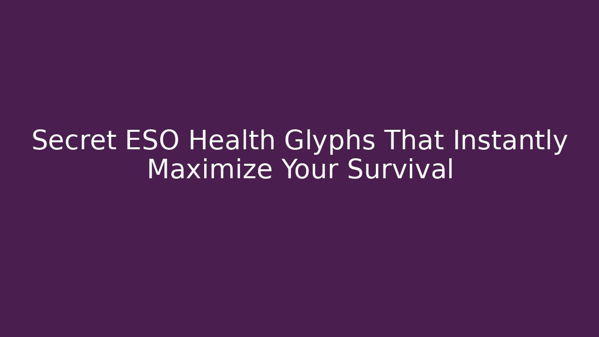 Secret ESO Health Glyphs That Instantly Maximize Your Survival