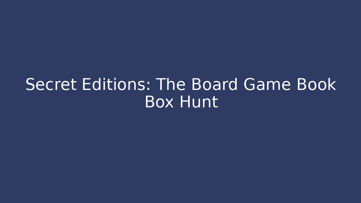 Secret Editions: The Board Game Book Box Hunt