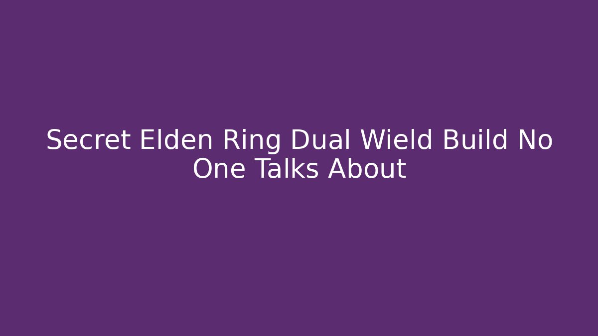 Secret Elden Ring Dual Wield Build No One Talks About