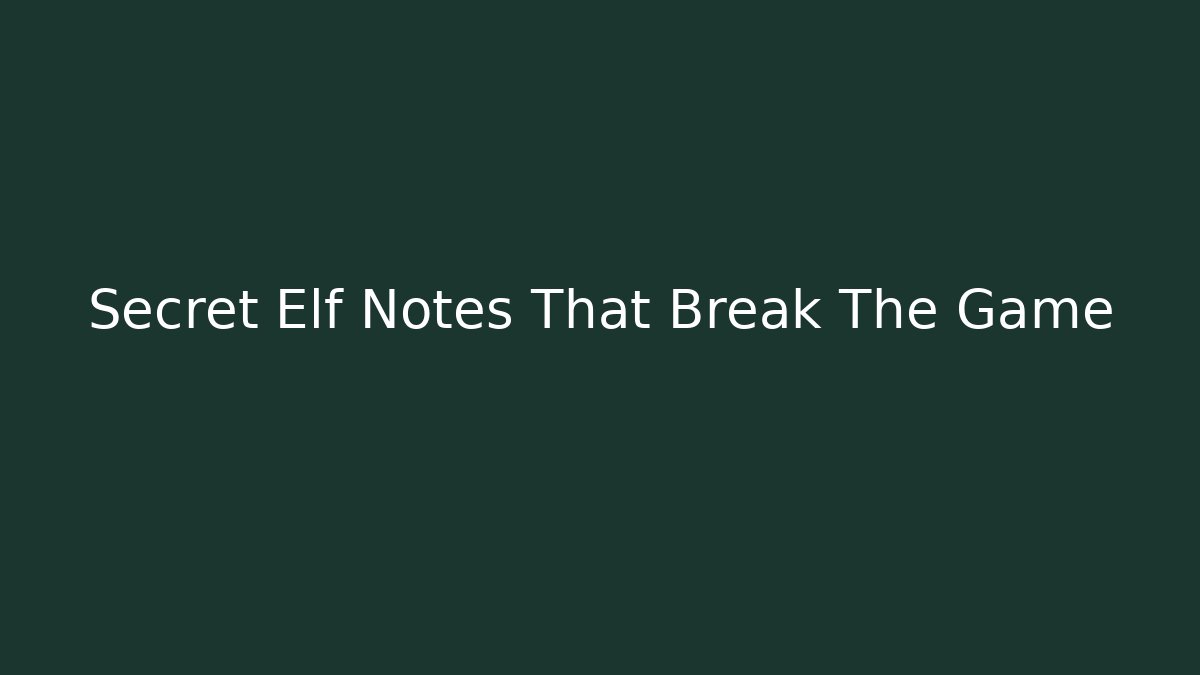 Secret Elf Notes That Break The Game