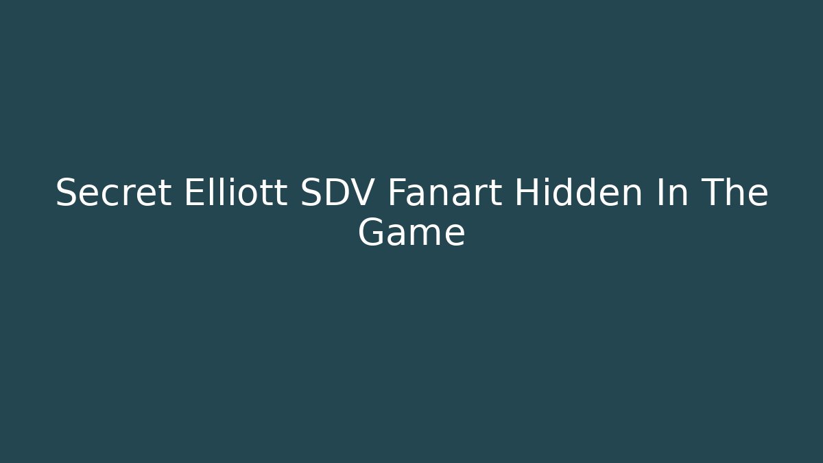 Secret Elliott SDV Fanart Hidden In The Game