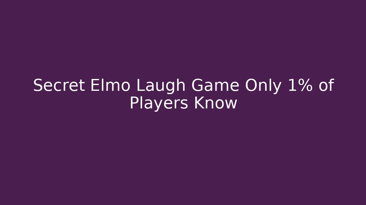 Secret Elmo Laugh Game Only 1% of Players Know