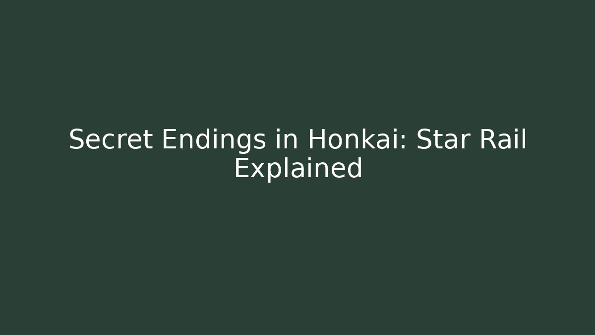 Secret Endings in Honkai: Star Rail Explained - Create More Assets