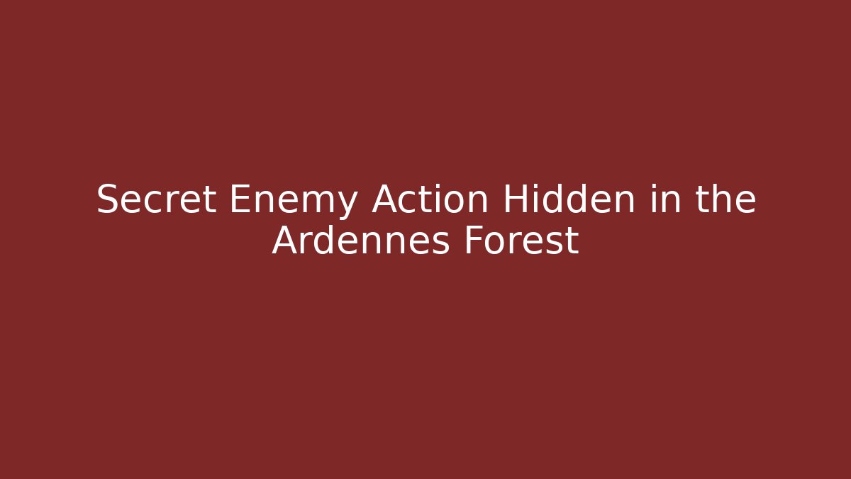 Secret Enemy Action Hidden in the Ardennes Forest - Create More Assets