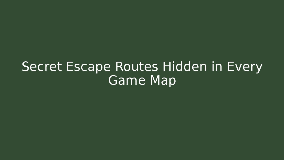 Secret Escape Routes Hidden in Every Game Map