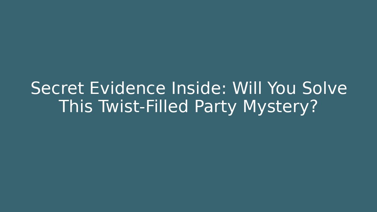Secret Evidence Inside: Will You Solve This Twist-Filled Party Mystery?
