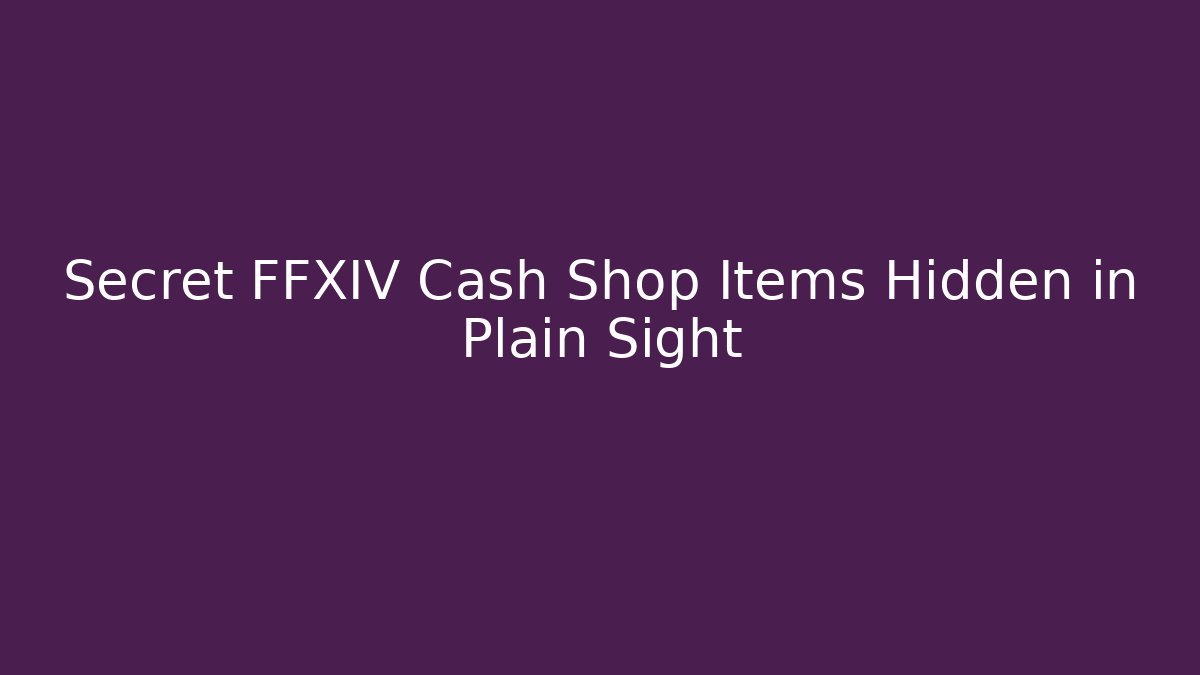 Secret FFXIV Cash Shop Items Hidden in Plain Sight