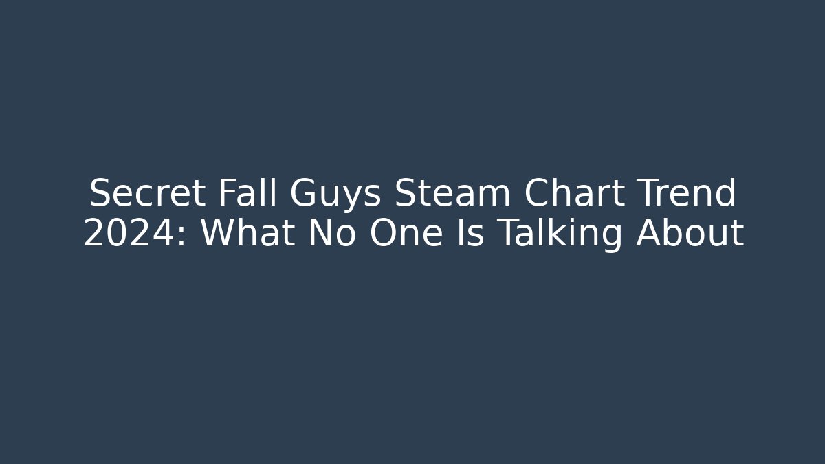 Secret Fall Guys Steam Chart Trend 2024: What No One Is Talking About