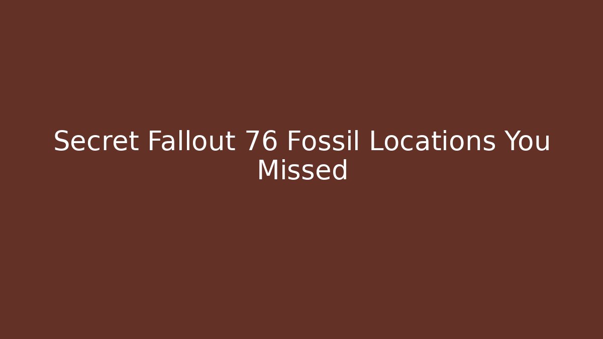 Secret Fallout 76 Fossil Locations You Missed