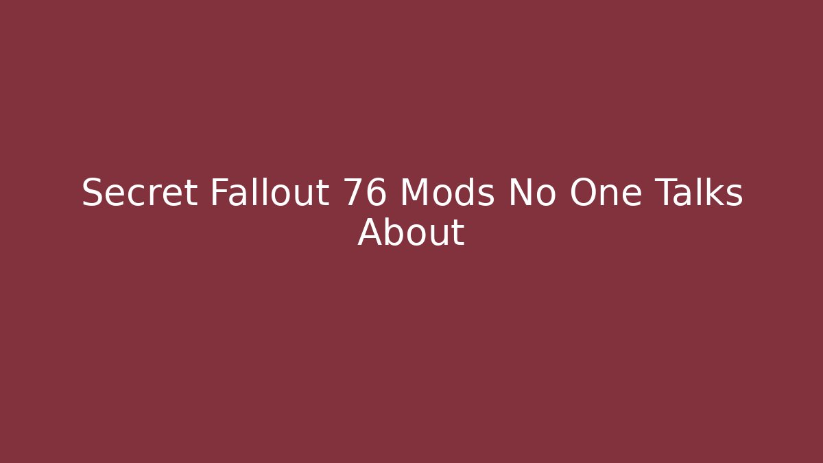Secret Fallout 76 Mods No One Talks About