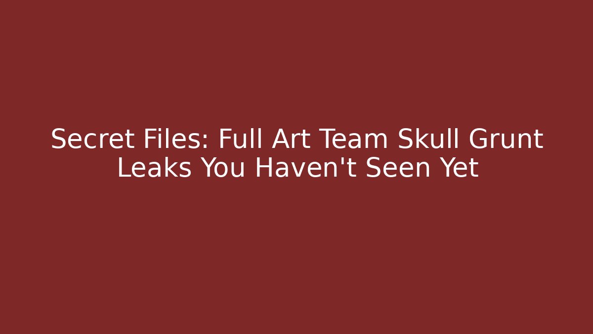 Secret Files: Full Art Team Skull Grunt Leaks You Haven't Seen Yet