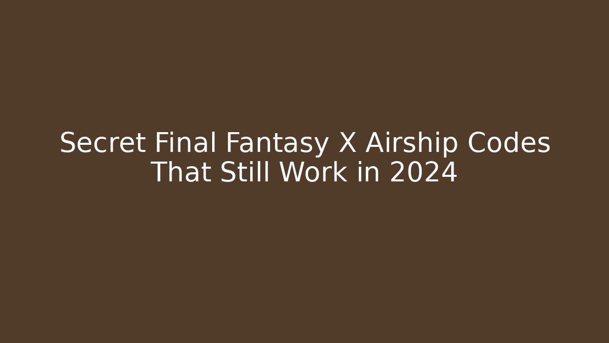 Secret Final Fantasy X Airship Codes That Still Work in 2024