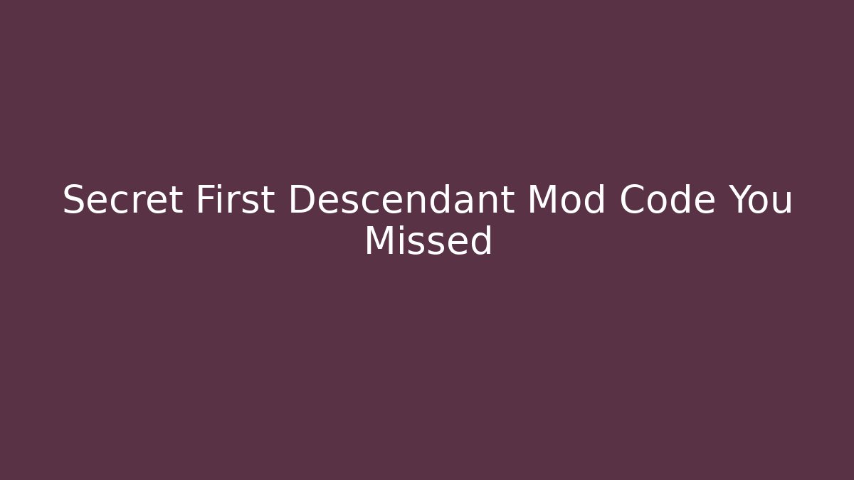 Secret First Descendant Mod Code You Missed
